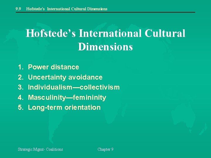 9. 9 Hofstede’s International Cultural Dimensions 1. 2. 3. 4. 5. Power distance Uncertainty