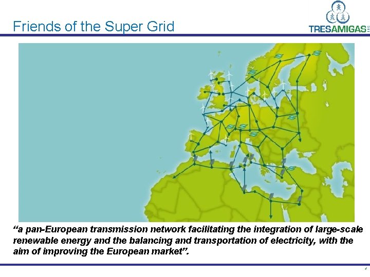 Friends of the Super Grid “a pan-European transmission network facilitating the integration of large-scale