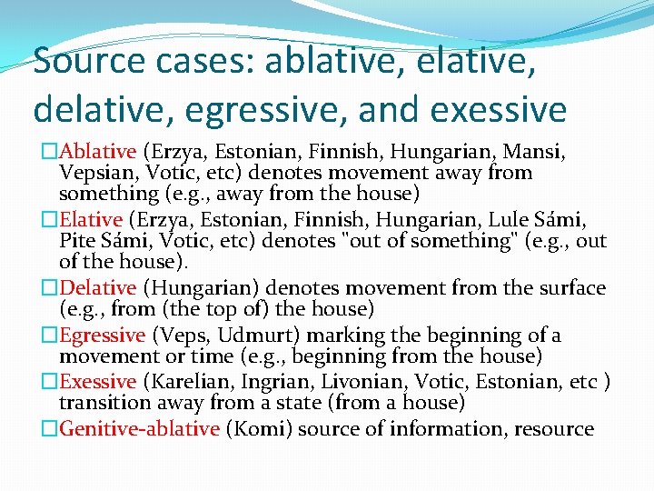 Source cases: ablative, elative, delative, egressive, and exessive �Ablative (Erzya, Estonian, Finnish, Hungarian, Mansi,