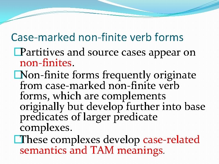 Case-marked non-finite verb forms �Partitives and source cases appear on non-finites. �Non-finite forms frequently