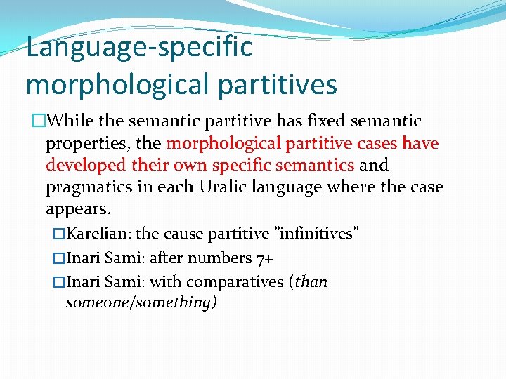 Language-specific morphological partitives �While the semantic partitive has fixed semantic properties, the morphological partitive