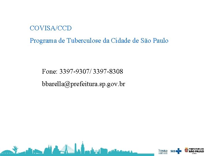 COVISA/CCD Programa de Tuberculose da Cidade de São Paulo Fone: 3397 -9307/ 3397 -8308