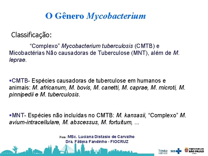 O Gênero Mycobacterium Classificação: “Complexo” Mycobacterium tuberculosis (CMTB) e Micobactérias Não causadoras de Tuberculose