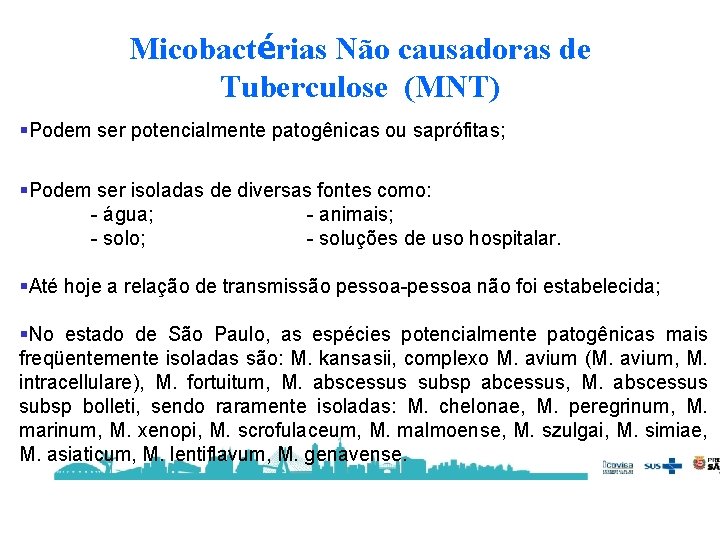 Micobactérias Não causadoras de Tuberculose (MNT) §Podem ser potencialmente patogênicas ou saprófitas; §Podem ser