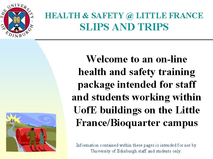 HEALTH & SAFETY @ LITTLE FRANCE SLIPS AND TRIPS Welcome to an on-line health