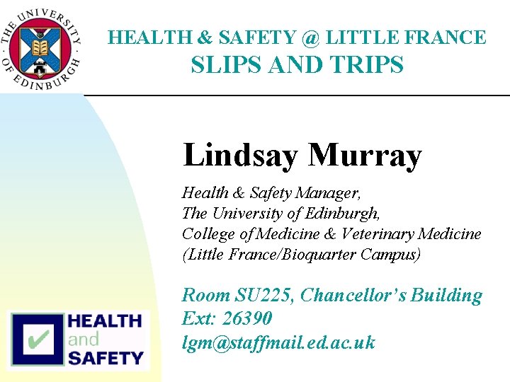 HEALTH & SAFETY @ LITTLE FRANCE SLIPS AND TRIPS Lindsay Murray Health & Safety