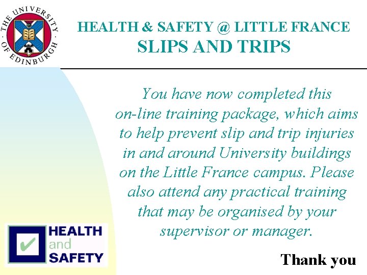 HEALTH & SAFETY @ LITTLE FRANCE SLIPS AND TRIPS You have now completed this