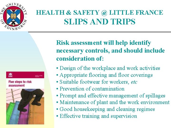 HEALTH & SAFETY @ LITTLE FRANCE SLIPS AND TRIPS Risk assessment will help identify