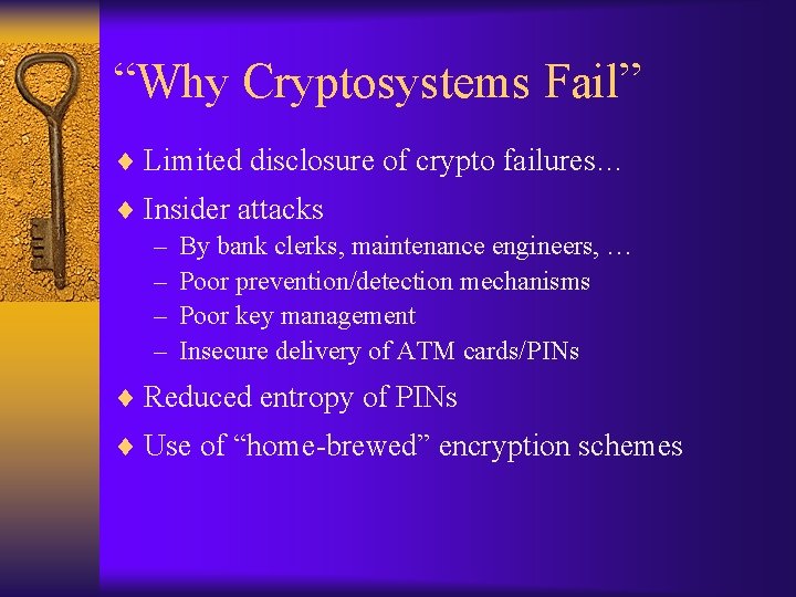 “Why Cryptosystems Fail” ¨ Limited disclosure of crypto failures… ¨ Insider attacks – By
