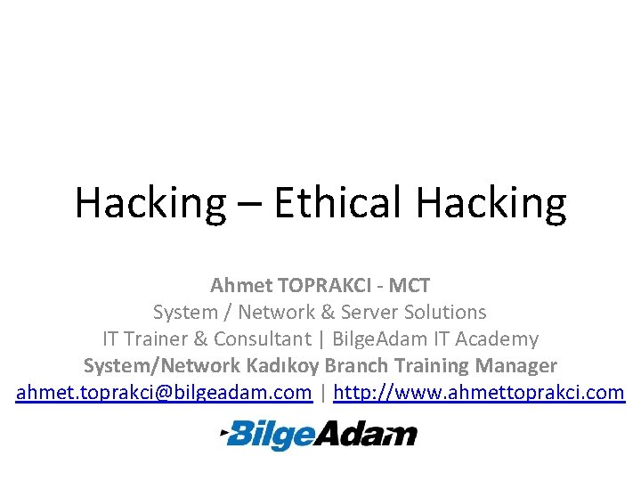 Hacking – Ethical Hacking Ahmet TOPRAKCI - MCT System / Network & Server Solutions