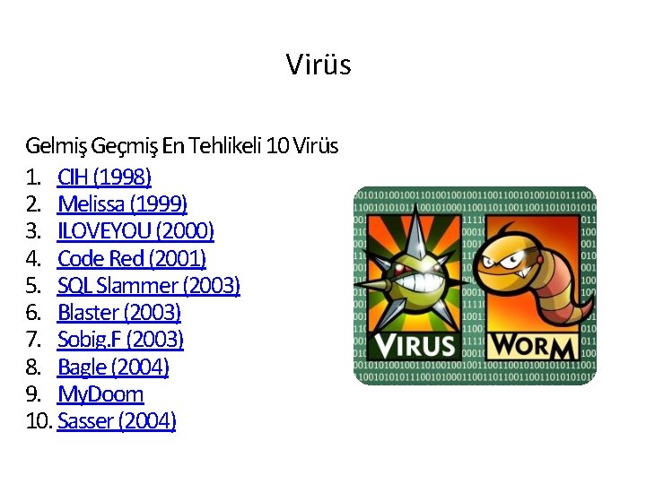 Virüs Gelmiş Geçmiş En Tehlikeli 10 Virüs 1. CIH (1998) 2. Melissa (1999) 3.