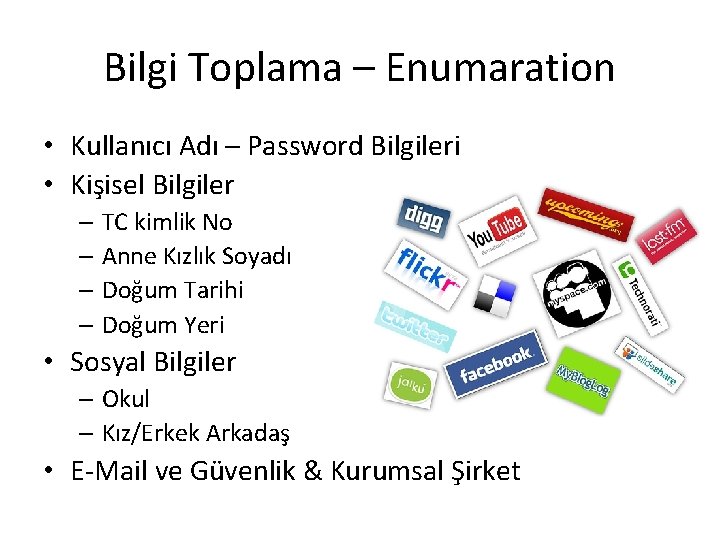 Bilgi Toplama – Enumaration • Kullanıcı Adı – Password Bilgileri • Kişisel Bilgiler –