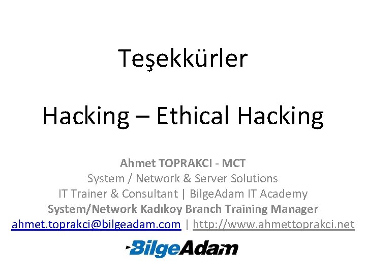 Teşekkürler Hacking – Ethical Hacking Ahmet TOPRAKCI - MCT System / Network & Server