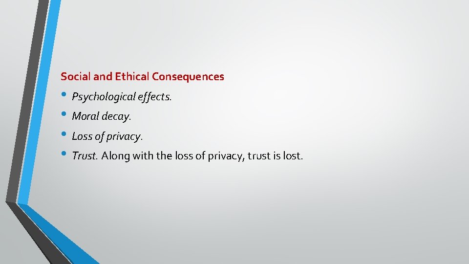 Social and Ethical Consequences • Psychological effects. • Moral decay. • Loss of privacy.