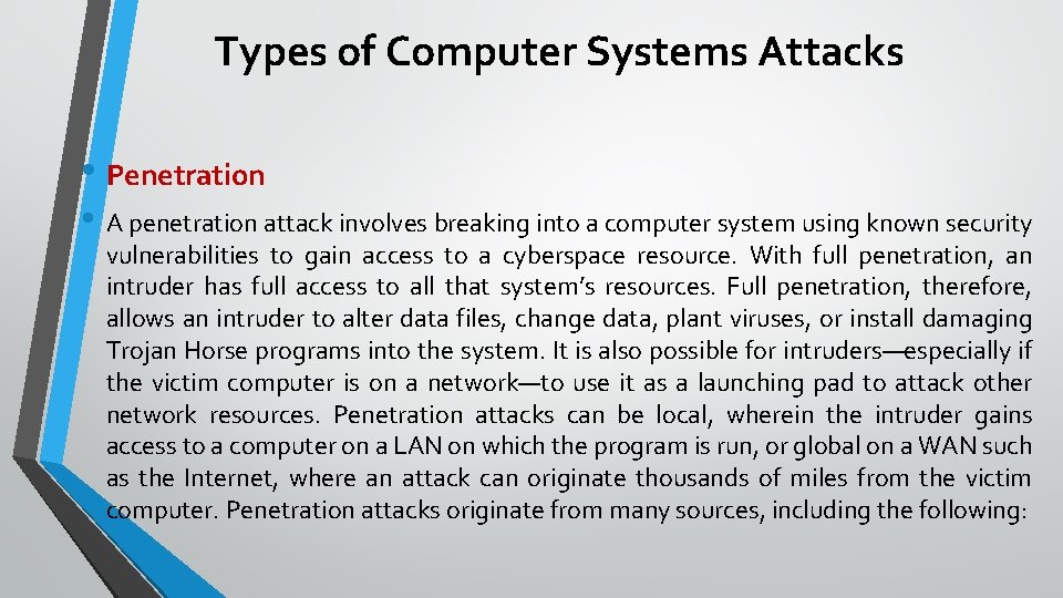 Types of Computer Systems Attacks • Penetration • A penetration attack involves breaking into