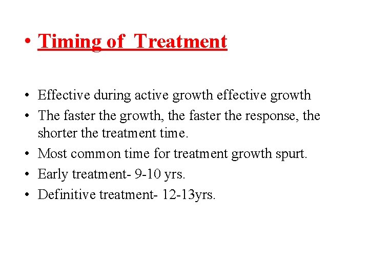  • Timing of Treatment • Effective during active growth effective growth • The