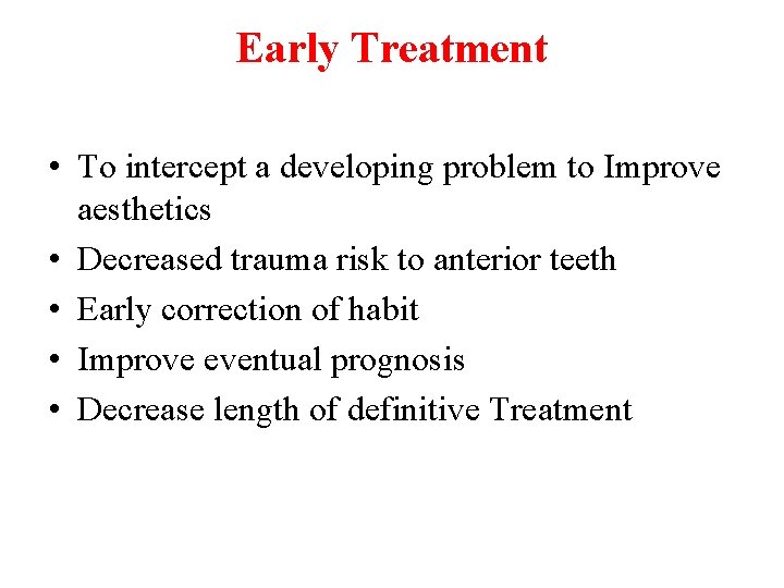 Early Treatment • To intercept a developing problem to Improve aesthetics • Decreased trauma
