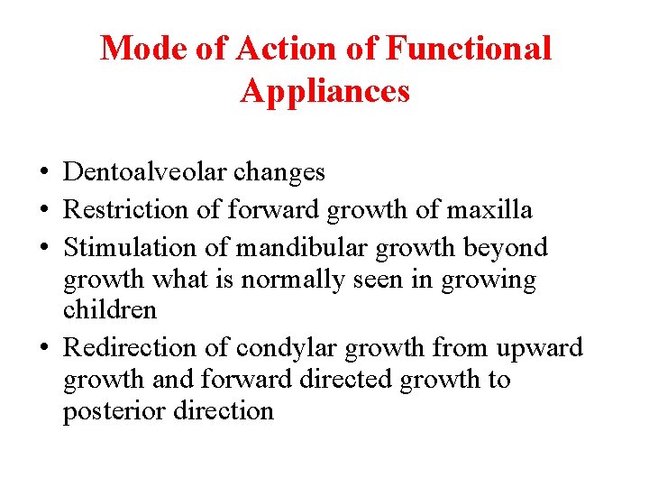 Mode of Action of Functional Appliances • Dentoalveolar changes • Restriction of forward growth