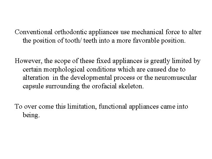Conventional orthodontic appliances use mechanical force to alter the position of tooth/ teeth into