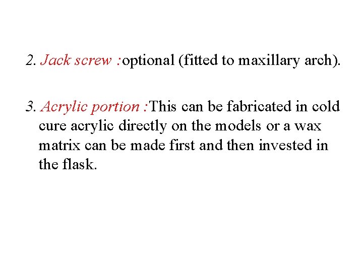 2. Jack screw : optional (fitted to maxillary arch). 3. Acrylic portion : This