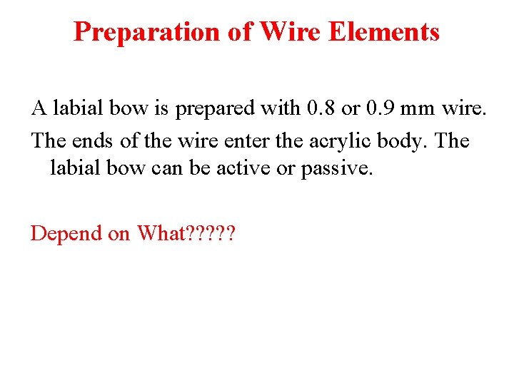 Preparation of Wire Elements A labial bow is prepared with 0. 8 or 0.