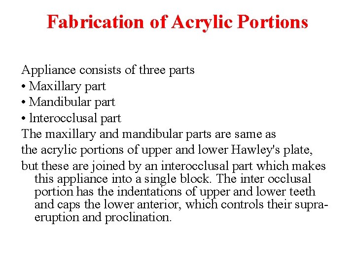 Fabrication of Acrylic Portions Appliance consists of three parts • Maxillary part • Mandibular