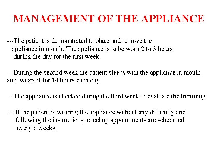 MANAGEMENT OF THE APPLIANCE ---The patient is demonstrated to place and remove the appliance