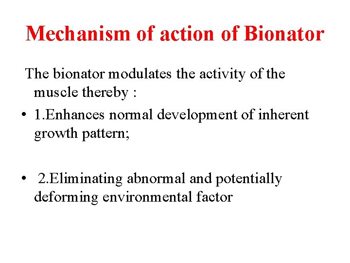 Mechanism of action of Bionator The bionator modulates the activity of the muscle thereby