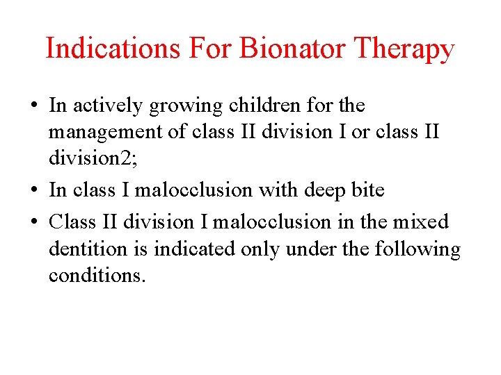 Indications For Bionator Therapy • In actively growing children for the management of class