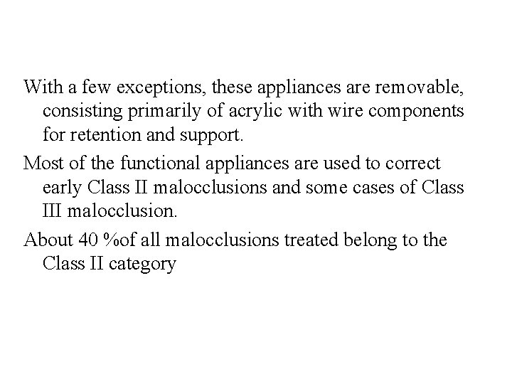 With a few exceptions, these appliances are removable, consisting primarily of acrylic with wire