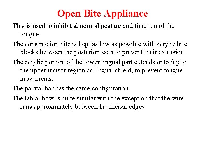 Open Bite Appliance This is used to inhibit abnormal posture and function of the