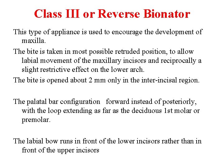 Class III or Reverse Bionator This type of appliance is used to encourage the