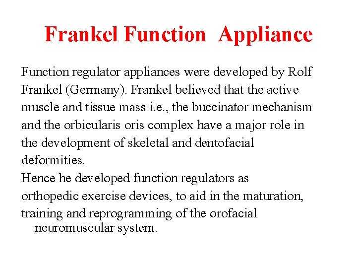 Frankel Function Appliance Function regulator appliances were developed by Rolf Frankel (Germany). Frankel believed