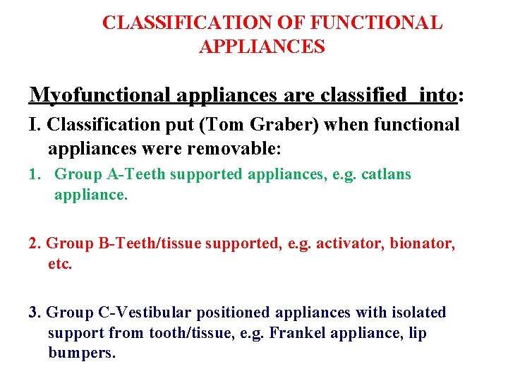  CLASSIFICATION OF FUNCTIONAL APPLIANCES Myofunctional appliances are classified into: I. Classification put (Tom
