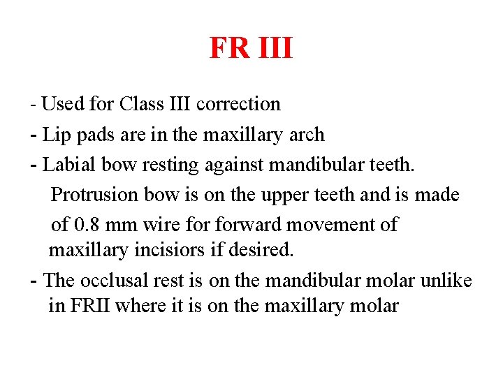 FR III - Used for Class III correction - Lip pads are in the