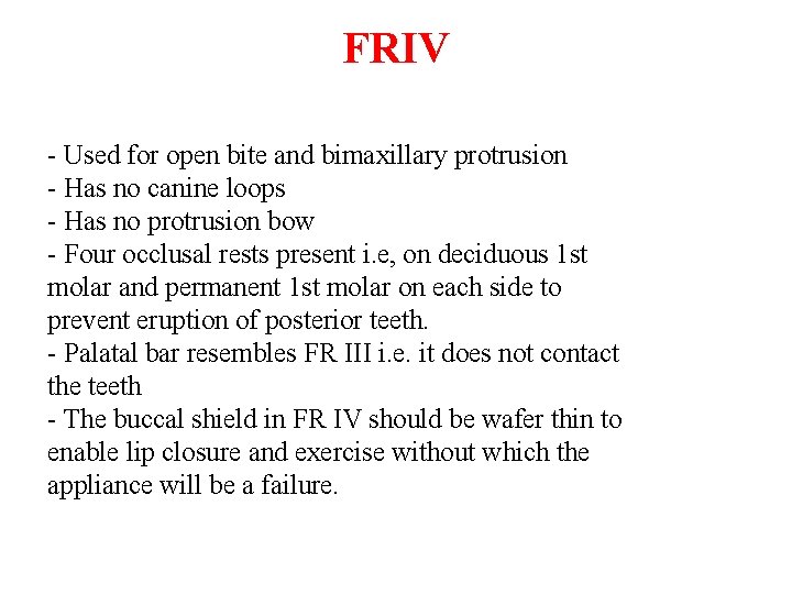 FRIV - Used for open bite and bimaxillary protrusion - Has no canine loops