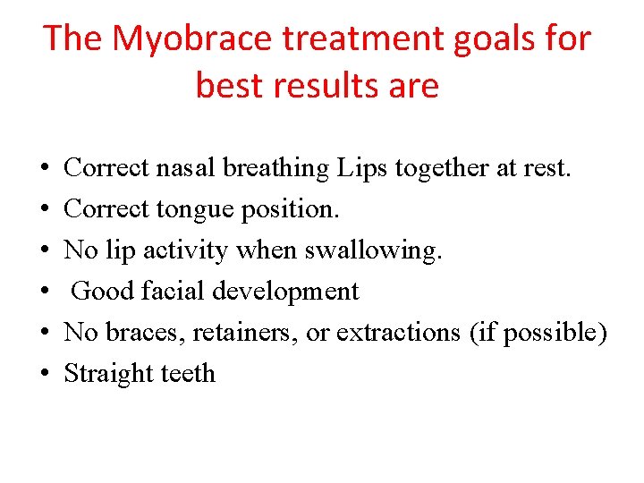The Myobrace treatment goals for best results are • • • Correct nasal breathing