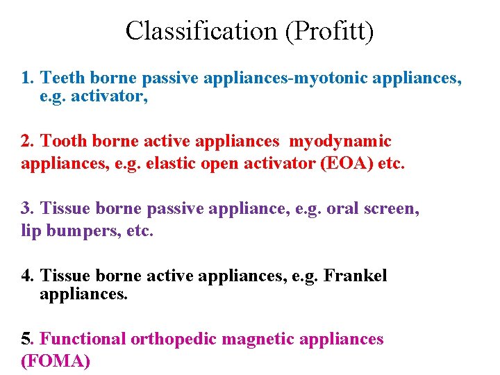 Classification (Profitt) 1. Teeth borne passive appliances-myotonic appliances, e. g. activator, 2. Tooth borne