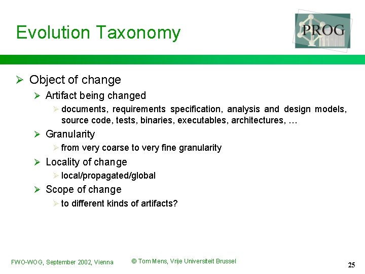 Evolution Taxonomy Ø Object of change Ø Artifact being changed Ø documents, requirements specification,