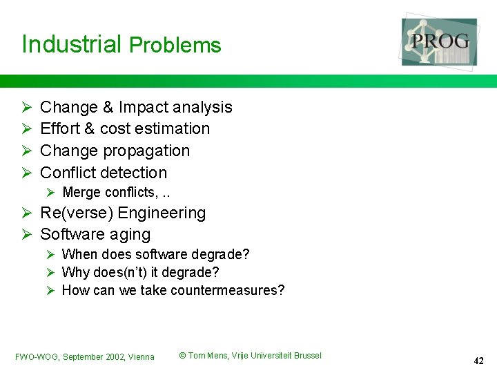 Industrial Problems Ø Ø Change & Impact analysis Effort & cost estimation Change propagation