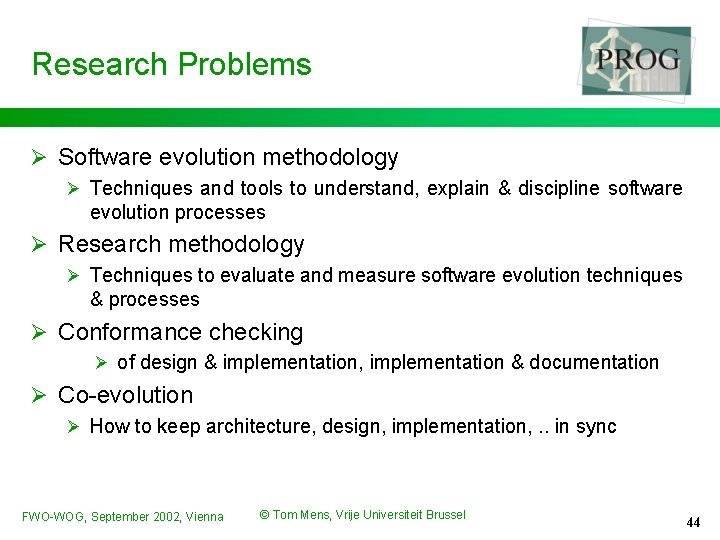 Research Problems Ø Software evolution methodology Ø Techniques and tools to understand, explain &