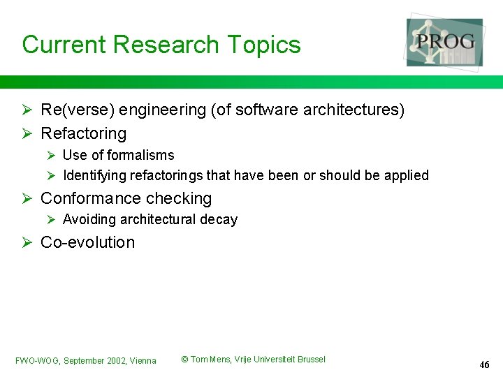 Current Research Topics Ø Re(verse) engineering (of software architectures) Ø Refactoring Ø Use of