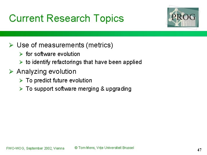 Current Research Topics Ø Use of measurements (metrics) Ø for software evolution Ø to