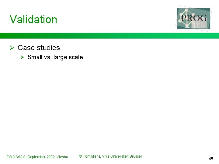 Validation Ø Case studies Ø Small vs. large scale FWO-WOG, September 2002, Vienna ©