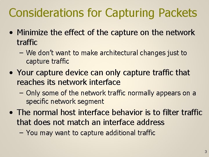 Considerations for Capturing Packets • Minimize the effect of the capture on the network