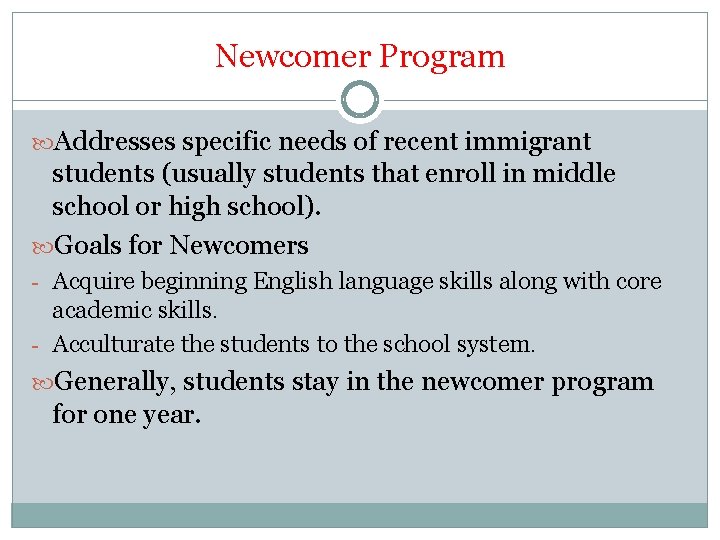 Newcomer Program Addresses specific needs of recent immigrant students (usually students that enroll in Newcomer Program Addresses specific needs of recent immigrant students (usually students that enroll in