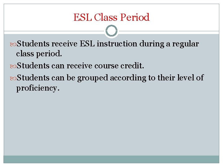 ESL Class Period Students receive ESL instruction during a regular class period. Students can ESL Class Period Students receive ESL instruction during a regular class period. Students can