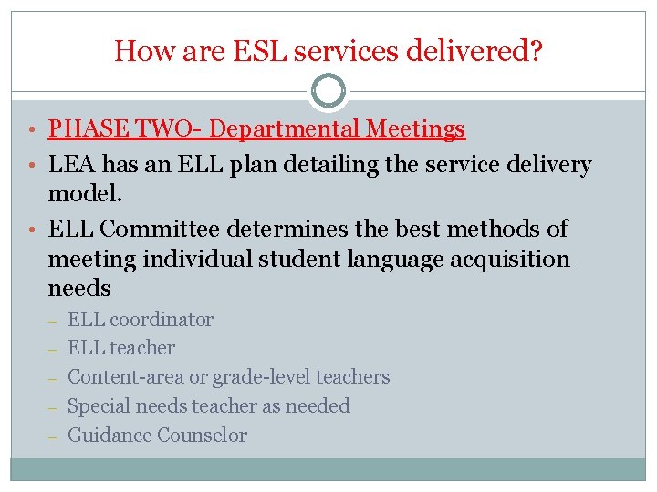 How are ESL services delivered? • PHASE TWO- Departmental Meetings • LEA has an How are ESL services delivered? • PHASE TWO- Departmental Meetings • LEA has an