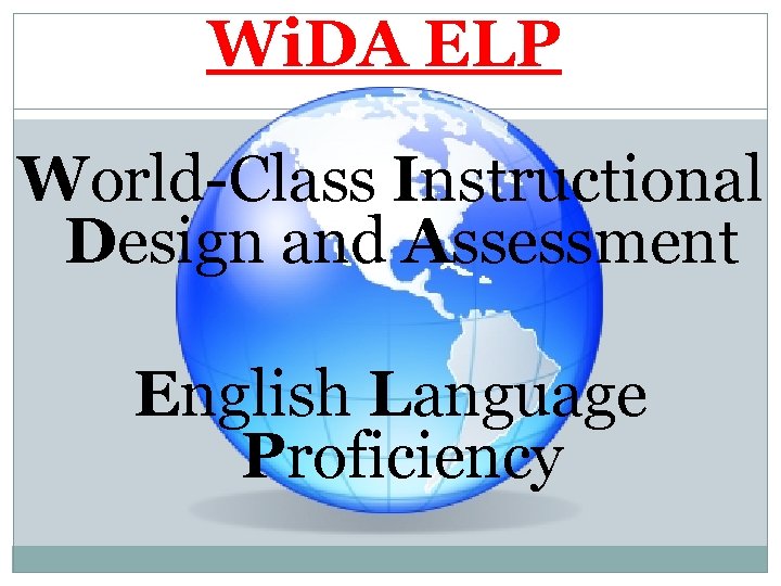 Wi. DA ELP World-Class Instructional Design and Assessment English Language Proficiency Wi. DA ELP World-Class Instructional Design and Assessment English Language Proficiency