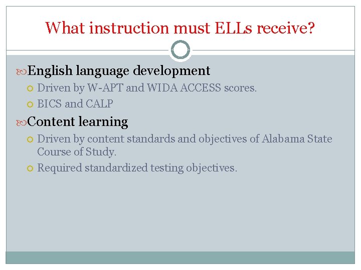 What instruction must ELLs receive? English language development Driven by W-APT and WIDA ACCESS What instruction must ELLs receive? English language development Driven by W-APT and WIDA ACCESS